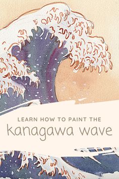 an image of a painting with the words learn how to paint the kannagawa wave