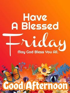 a card with flowers and butterflies on it says have a blessing friday may god bless you all