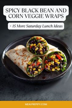 Spicy black bean and corn veggie wraps, artfully arranged on a dark plate, perfect for a flavorful Saturday lunch. Saturday Lunch Ideas, Family Lunch Ideas, Saturday Lunch, Black Bean And Corn, Family Lunch, Veggie Wraps, Lunch Idea, Meat Free, Black Bean