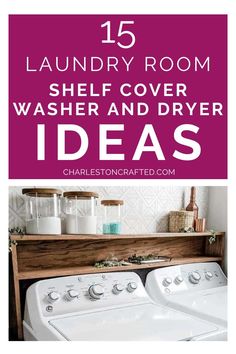 laundry room with washer and dryer in it, text reads 15 laundry room shelf cover ideas