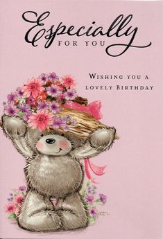 a greeting card featuring a teddy bear with flowers on its head and the words, specially for you wishing you a lovely birthday