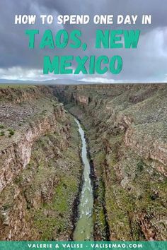 a river running through a canyon with the words how to spend one day in tacos, new mexico