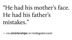 a quote on instagram that reads, he had his mother's face he had his father's misstakes