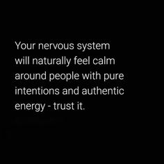 a black and white photo with the words, your nervous system will naturally feel calm around people with pure intentions and authentic energy - trust