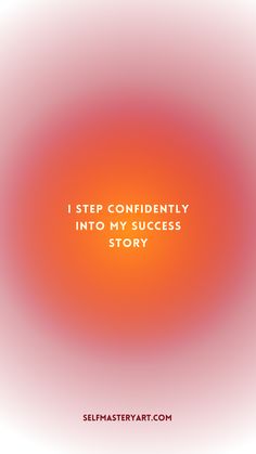 an orange and red background with the words i step confidently into my success story on it