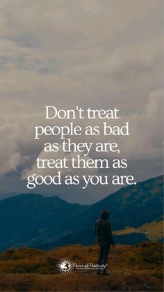 a person standing on top of a hill with the words don't treat people as bad