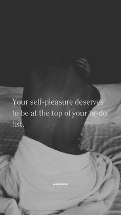 a woman wrapped in a towel with the words your self pleasure deserves to be at the top of your - to - do list