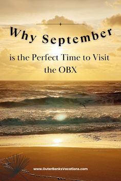 the sun is setting over the ocean and it says, why september is the perfect time to visit the obx