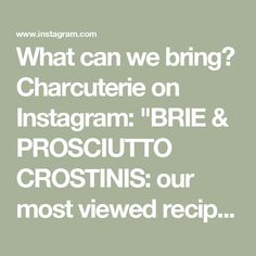 what can we bring? character on instagram brie & prosciuto crostinis our most viewed recipe