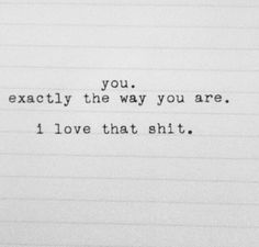 The Way You Are, Romantic Quotes, Pretty Words, Cute Quotes, The Words, Beautiful Words, Relationship Quotes, Words Quotes