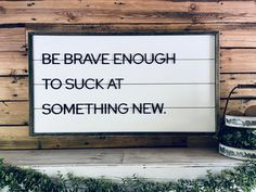 Be Brave Enough to Suck at Something New | Farmhouse Home Decor | Shiplap Sign Stovetop Simmer, Holiday Wood Signs, Sports Medal Display, Holiday Wood Sign, Blanket Ladders, Coconut And Vanilla, Shiplap Sign, Kids Growth Chart, Custom Farmhouse