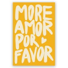 a yellow poster with white lettering that says more amor por flavor on the front