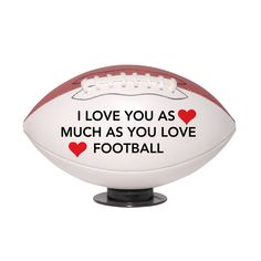 a football with i love you as much as you love football on it