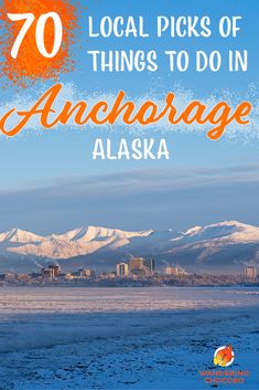 an orange and white photo with the words 70 local picks of things to do in anchorage alaska