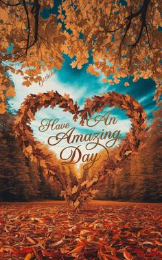 a heart shaped tree surrounded by leaves with the words have an amazing day