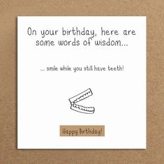 a birthday card with an image of a toothbrush and the words, on your birthday here are some words of wisdom