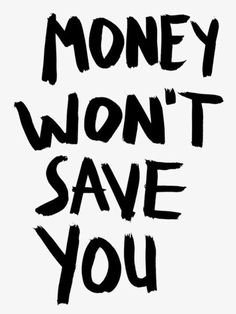 the words money won't save you written in black ink