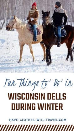 two people riding horses in the snow with text overlay that reads fun things to do in wisconsin dells during winter