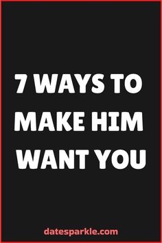 7 Ways to Make Him Want You: Turning Attraction Into Something More