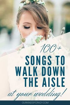 a woman with flowers in her hair and the words song to walk down the aisle at your wedding