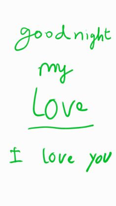 the words good night my love are written in green ink on a white sheet of paper