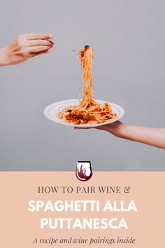 two hands holding a plate of spaghetti with the words how to pair wine and spaghetti alla puttanesca