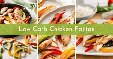 four different pictures of chicken fajitas with peppers and onions on the side, along with text that reads low carb chicken fajitas