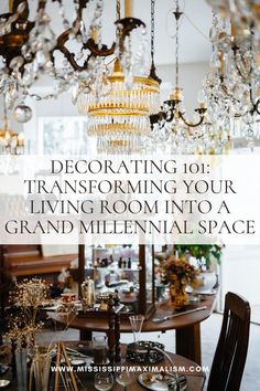 a dining room table with chandelier hanging from the ceiling and text that reads decorating 101 transforming your living room into a grand