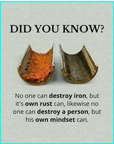 there are two pieces of metal that say, did you know? no one can destroy iron, but it's own rust can otherwise a person, but his own mindset can