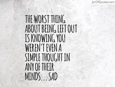 the most thing about being left out is known even when a simple thought in any of their minds