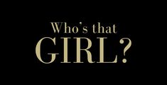 the title for who's that girl?, which is written in black and gold