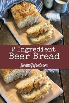 two ingredient beer bread on a cutting board with the words, 2 ingredient beer bread