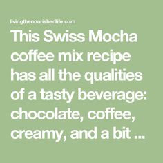 the quote for this swiss mocha coffee mix recipe has all the quatis of a tasty beverage chocolate, coffee, cream, and a bit