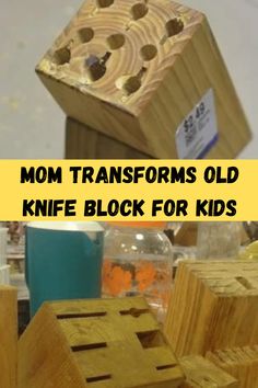 wooden blocks with text that reads mom transforms old knife block for kids