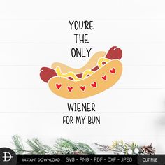 you're the only wiener for my bun svg file example image cut file