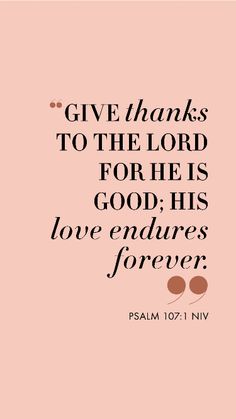 a pink background with the words give thanks to the lord for his god's love