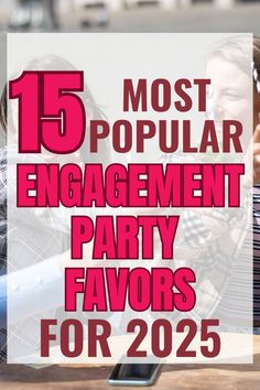 a man and woman sitting at a table talking on their cell phones with the text 15 most popular engagement party favors for 2020