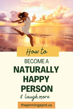 a woman running on the beach with text that reads how to become a naturally happy person and laugh more