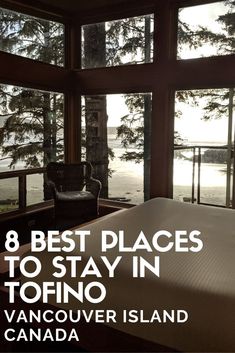 a bed sitting next to a window with the words 8 best places to stay in tofino vancouver island