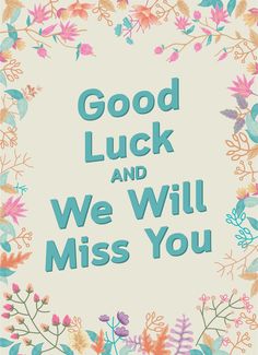 a card with the words good luck and we will miss you