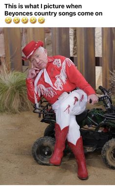 an older man in red and white outfit sitting on a four - wheeler with the caption saying, this is what i picture when bevoices country songs come on