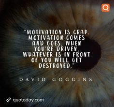 an eye with the words motivation is crap and goes when you're driven whatever in front of you will get destroyed