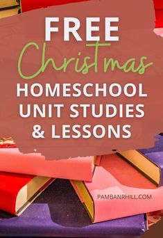 a pile of books with the text free christmas homeschool units and lessons