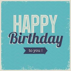 a birthday card with the words happy birthday to you in blue and white on an aqua background