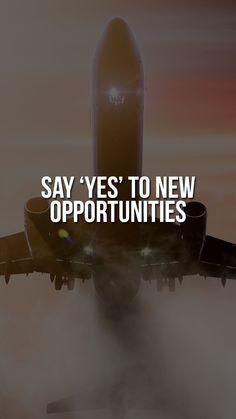 an airplane flying in the sky with text saying say yes to new opportunities