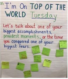 a bulletin board with post - it notes on top of it that says, i'm on top of the world tuesday let's talk about one of your biggest accomplishments