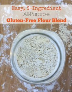 flour in a glass jar with text overlay reading easy, 3 - ingredient all purpose gluten - free flour blend