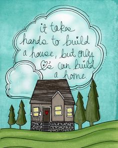 a drawing of a house with the words it takes hands to build a house, but only one can build a home