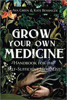 Grow Your Own Medicine: Handbook for the Self-Sufficient Herbalist (Herbology for Beginners) Paperback by Ava Green (Author), Kate Bensinger (Author), Green HopeX (Author) Herbal Books Herbal Goodness Ava Green, Distance Yourself, Medicinal Herbs Garden, Grow Herbs, Medicinal Herb, Herb Gardening, End Of The Rainbow, Gardening Books