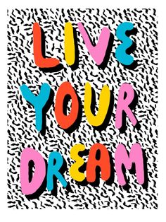 the words live your dream written in multicolored letters on a black and white background